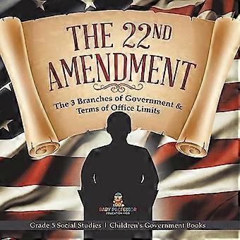 22nd Amendment : The 3 Branches of Government & Terms of Office Limits Grade 5 Social Studies Children's Government Books