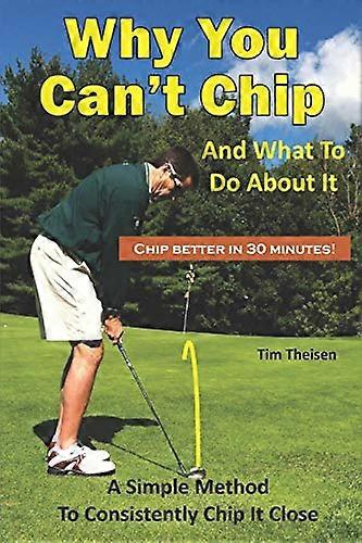 Why You Can't Chip and What to do About It!: The Automatic Chipping Method (Automatic Putting)