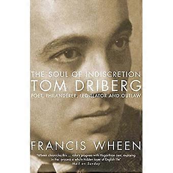 Sjælen af indiskretion: Tom Driberg - digter, Philanderer, lovgiver og fredløs
