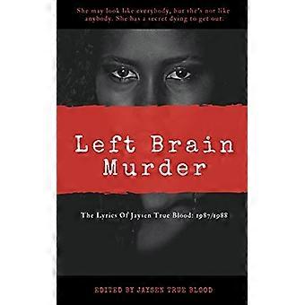 Teksten til Jaysen True Blood: 1987/1988: Left Brain Murder
