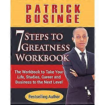 7 passi per la grandezza Workbook: il workbook per portare la tua vita, i tuoi studi, la tua carriera e il tuo business al livello successivo