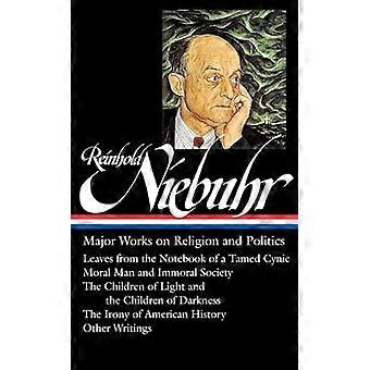 Reinhold Niebuhr: Grandi opere su religione e politica (Library of America)