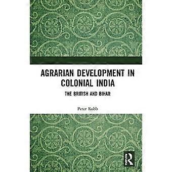 Agrarian Development in Colonial India The British and Bihar