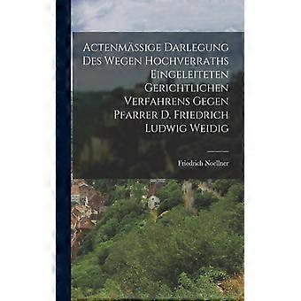 Actenmige Darlegung Des Wegen Hochverraths Eingeleiteten Gerichtlichen Verfahren - Friedrich Noellner - Paperback - English Book - History