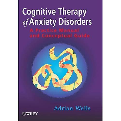 Cognitive Therapy of Anxiety Disorders: A Practical Guide