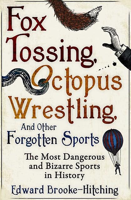 Fox Tossing Octopus Wrestling And Other Forgotten Sports by Edward BrookeHitching Paperback