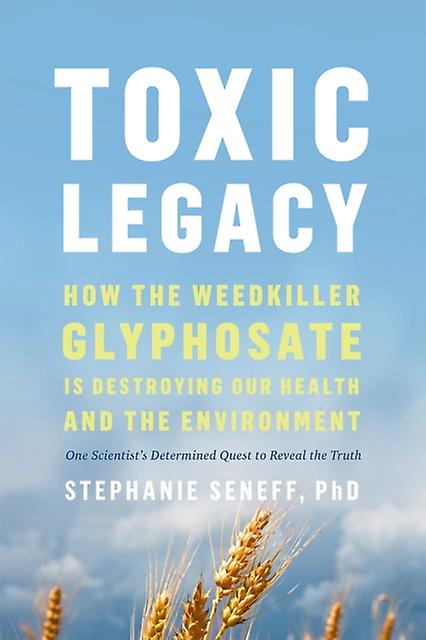 Toxic Legacy by Stephanie Seneff Paperback