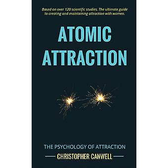 Atomare Anziehung: Die Psychologie der Anziehung – Christopher Canwell
