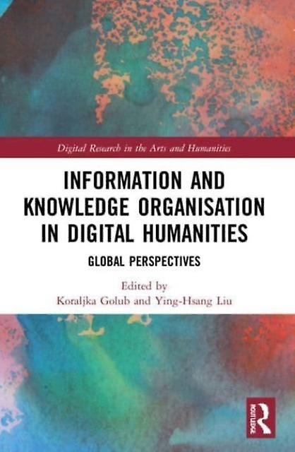 Information And Knowledge Organisation In Digital Humanities Paperback Book