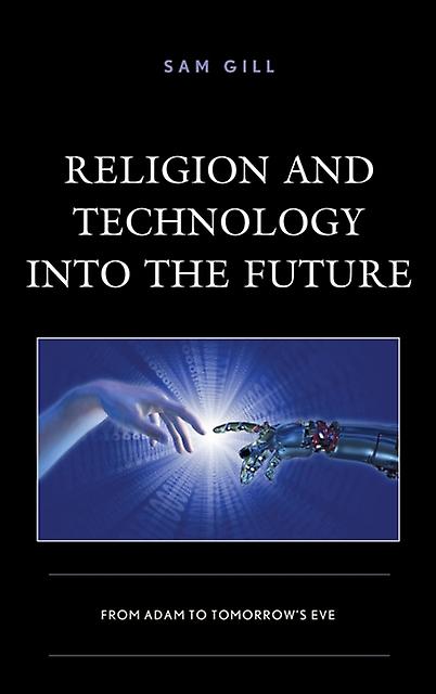 Religion And Technology Into The Future by Sam Gill Paperback Book