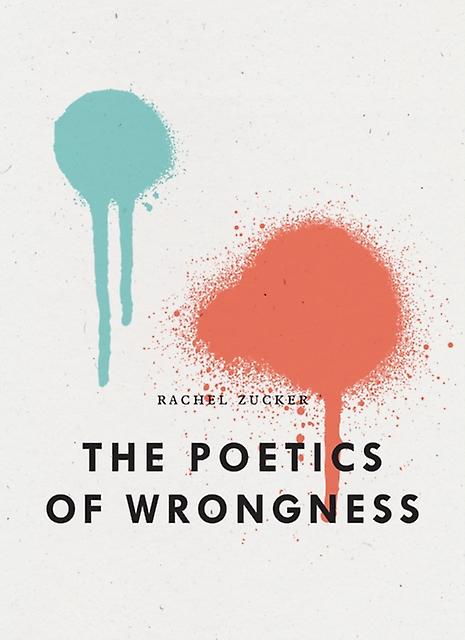 The Poetics Of Wrongness by Rachel Zucker Paperback Book