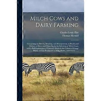 Milch Cows And Dairy Farming Comprising The Breeds Breeding And Management - Charles Louis 1824-1889 Flint