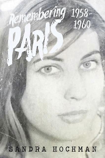 Remembering Paris 1958-1960 by Sandra Hochman Hardback Book