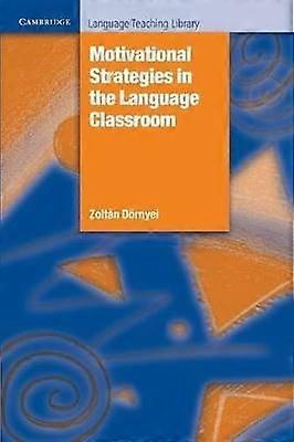 Motivational Strategies in the Language Classroom Cambridge Language Teaching Library