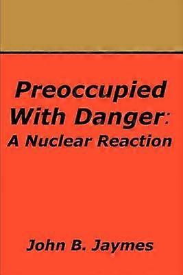 Preoccupied With Danger A Nuclear Reaction