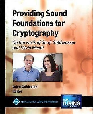 Providing Sound Foundations for Cryptography - On the work of Shafi Goldwasser and Silvio Micali