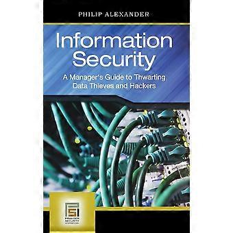 Information Security A Manager's Guide To Thwarting Data Thieves And Hackers - Philip Alexander - Hardcover - en Book