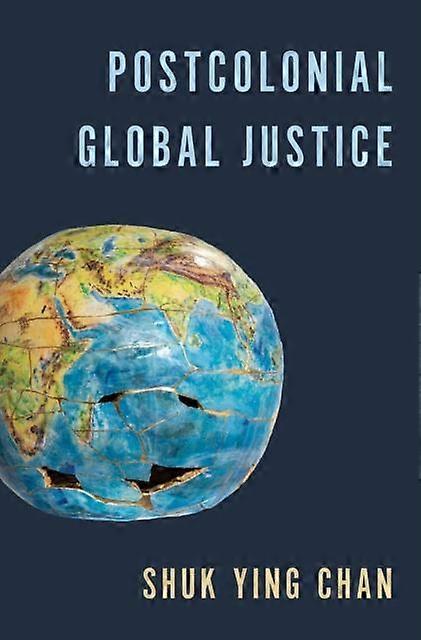 Postcolonial Global Justice by Shuk Ying Chan Hardback Book