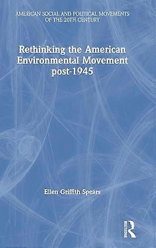 Rethinking the American Environmental Movement post 1945