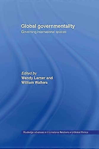 Global Governmentality: Governing International Spaces