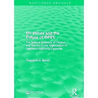 Oil Prices and the Future of OPEC The Political Economy of Tension and Stability in the Organization of Petroleum Exporting Coutnries