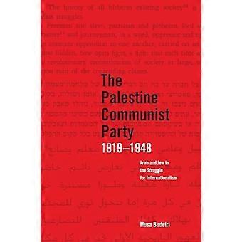 The Palestinian Communist Party 1919 1948 Arab and Jew in the Struggle for Internationalism