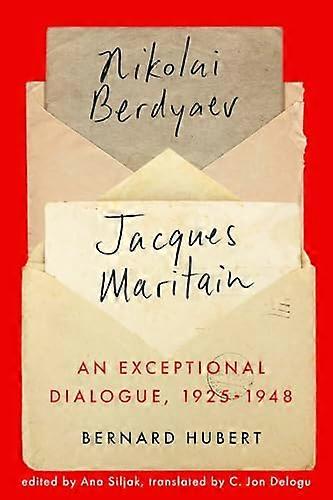 An Exceptional Dialogue 1925 1948: Nikolai Berdyaev and Jacques Maritain
