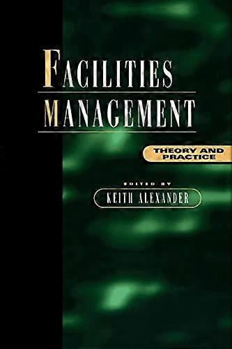 Facilities Management: Theory and Practice