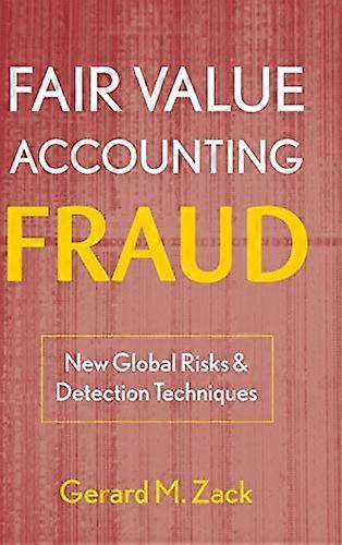 Fair Value Accounting Fraud: New Global Risks and Detection Techniques