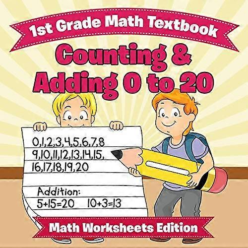 1st Grade Math Textbook: Counting & Adding 0 to 20 Math Worksheets Edition