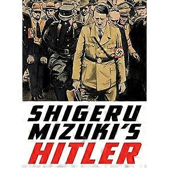 Shigeru Mizuki Hitler: Master sarjakuvapiirtäjä ja veteraani kertoo elämän mies joka aloitti toisen...