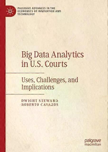 Big Data Analytics In U.s. Courts Uses Challenges And Implications - Dwight Steward