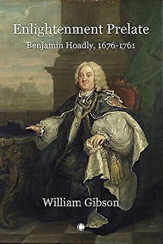 Enlightenment Prelate Benjamin Hoadly 1676 1761