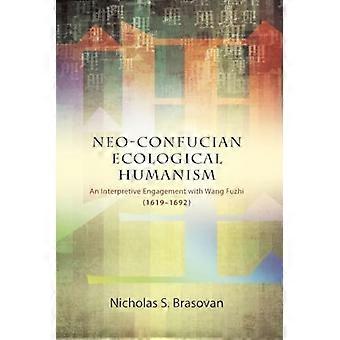 Neo-confucianistisch ecologisch humanisme: een interpretatieve benadering van Wang Fuzhi (1619-1692) (SUNY-serie in Chinese filosofie en cultuur)