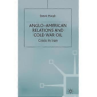 Anglo-american Relations And Cold War Oil Crisis In Iran - S. Marsh - Hardcover - English Book - History