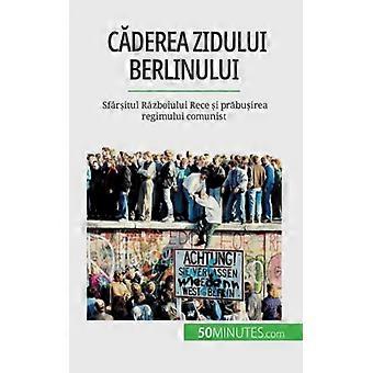 Cderea Zidului Berlinuluisfritul Rzboiului Rece I Prbuirea Regimului Comunist - Vronique Van Driessche - Paperback - English Book - History