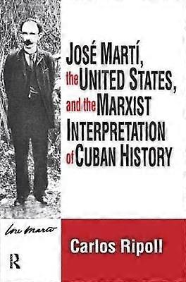 Jose Marti the United States and the Marxist Interpretation of Cuban
