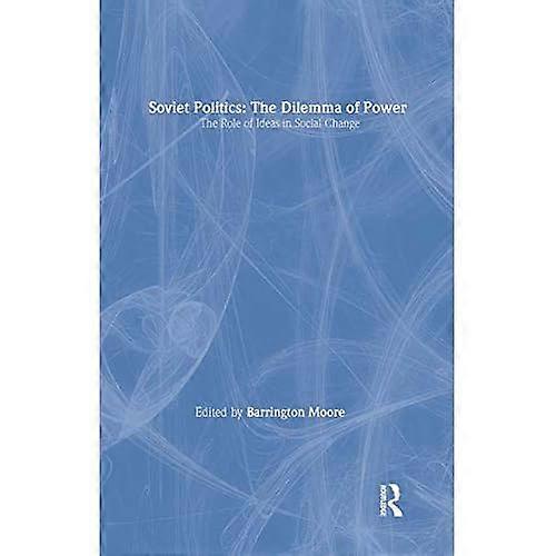 Soviet Politics: the Dilemma of Power: the Dilemma of Power