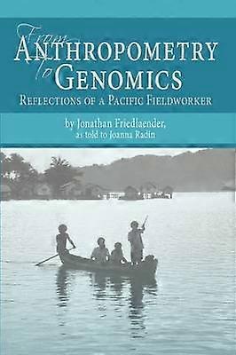 From Anthropometry to Genomics Reflections of a Pacific Fieldworker