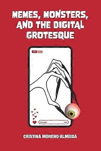 Memes Monsters and the Digital Grotesque