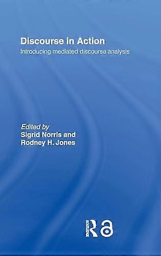 Discourse in Action: Introducing Mediated Discourse Analysis