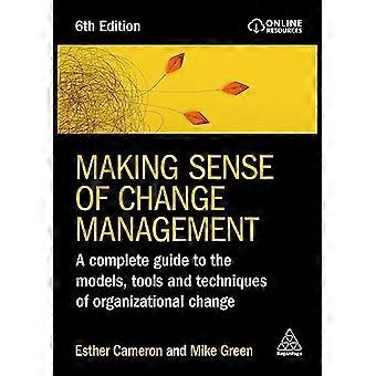 Making Sense of Change Management A Complete Guide to the Models Tools and Techniques of Organizational Change