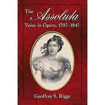 Die Assoluta Stimme in der Oper, 1797-1847