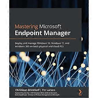 Mestring af Microsoft Endpoint Manager: Udrul og administrer Windows 10, Windows 11 og Windows 365 på både fysiske pc'er og cloud-pc'er