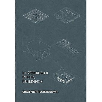 Le Corbusier Öffentliche Gebäude (Große Architekten neu gezeichnet)