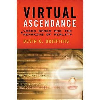 Virtual Ascendance Video Games And The Remaking Of Reality - Devin C. Griffiths - Paperback - en Book