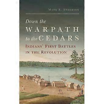 Down The Warpath To The Cedars Indians' First Battles In The Revolution - Mark R Anderson - Hardcover - English Book - History