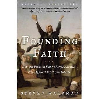 Founding Faith How Our Founding Fathers Forged A Radical New Approach To Religio - Steven Waldman - Paperback - en Book