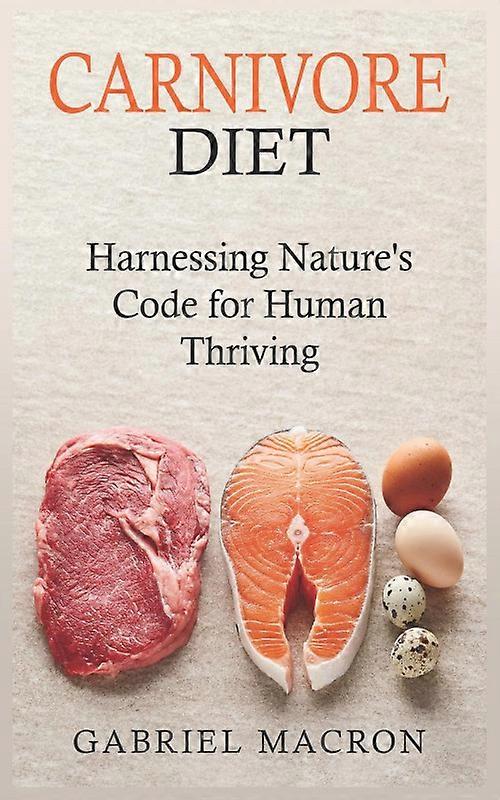 Carnivore Diet Harnessing Natures Code For Human Thriving