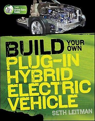 Build Your Own PlugIn Hybrid Electric Vehicle by Seth Leitman